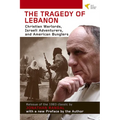 Tragedy of Lebanon: Christian Warlords, Israeli Adventurers, and American Bunglers