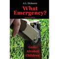 What Emergency? Second Edition: Guns! Alcohol! Children!