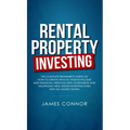 Rental Property Investing: Complete Beginner's Guide on How to Create Wealth, Passive Income and Financial Freedom with Apartments and Multifamily Rea