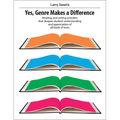 Yes, Genre Makes a Difference: Reading and Writing Activities That Deepen Student Understanding and Appreciation of All Kinds of Texts