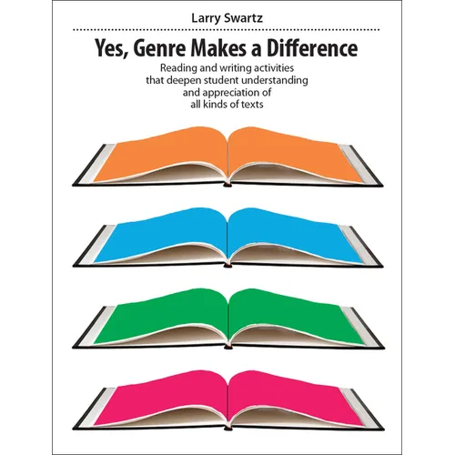 Yes, Genre Makes a Difference: Reading and Writing Activities That Deepen Student Understanding and Appreciation of All Kinds of Texts