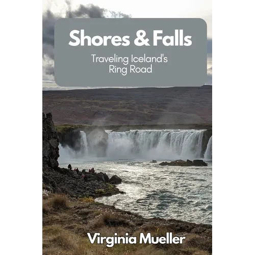 Shores & Falls: Traveling Iceland's Ring Road