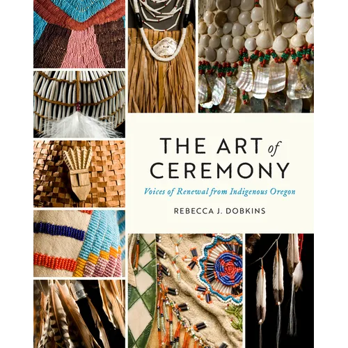 The Art of Ceremony: Voices of Renewal from Indigenous Oregon