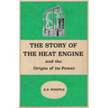 The Story of the Heat Engine and the Origin of its Power