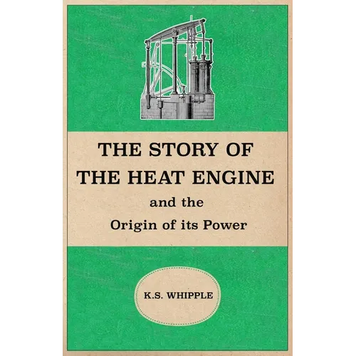 The Story of the Heat Engine and the Origin of its Power