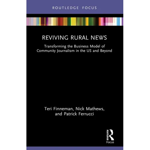 Reviving Rural News: Transforming the Business Model of Community Journalism in the US and Beyond