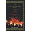 The Little Book that Told the Truth Vol. 01: Even Good People Go to Hell Too!