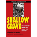 Shallow Grave: The Unsolved Crime That Shook the Midwest