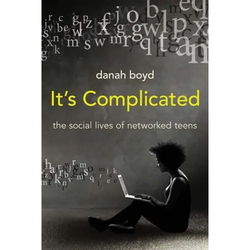 It's Complicated: The Social Lives of Networked Teens