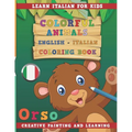 Colorful Animals English - Italian Coloring Book. Learn Italian for Kids. Creative Painting and Learning.
