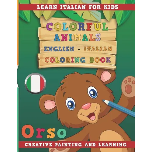 Colorful Animals English - Italian Coloring Book. Learn Italian for Kids. Creative Painting and Learning.