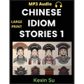 Chinese Idiom Stories (Part 1): Mandarin Chinese Self-study Guide & Reading Practice Textbook for Beginners, Idioms, Long Words, Vocabulary, Easy Less