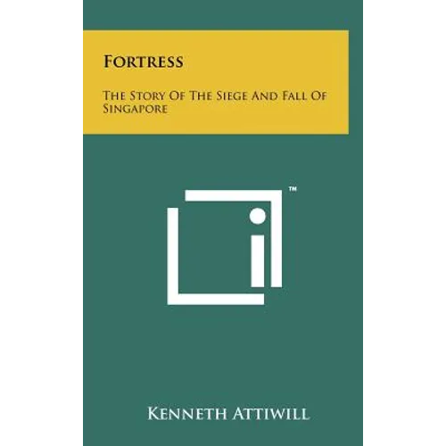 Fortress: The Story Of The Siege And Fall Of Singapore