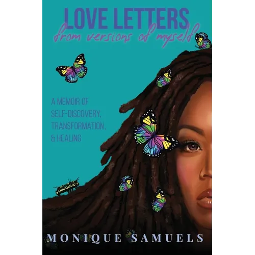 Love Letters from Versions of Myself: A Memoir of Self-Discovery, Transformation, & Healing