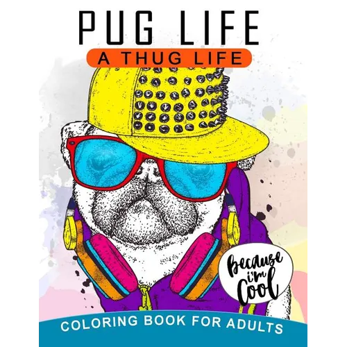 Pug Life A Thug Life Coloring Book for Adults: Stress-relief Coloring Book For Grown-ups, Men, Women
