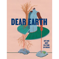 Dear Earth: Art and Hope in a Time of Crisis