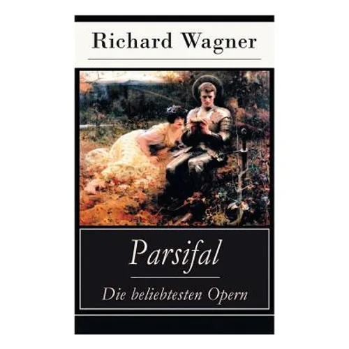 Parsifal - Die beliebtesten Opern: Die Legende um den Heiligen Gral