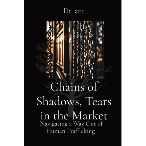 Chains of Shadows, Tears in the Market: Navigating a Way Out of Human Trafficking
