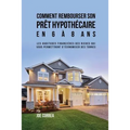 Comment Rembourser son Prêt Hypothécaire en 6 à 8 Ans: Les Habitudes Financières des Riches qui Vous Permettront D'économiser des Tonnes