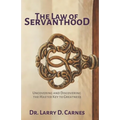 The Law of Servanthood: Uncovering and Discovering the Master Key to Greatness