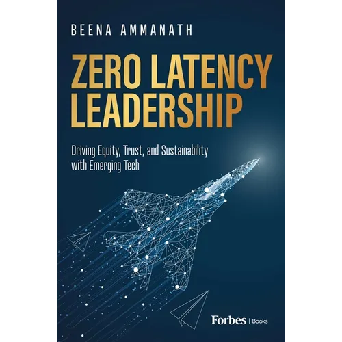 Zero Latency Leadership: Driving Equity, Trust, and Sustainability with Emerging Tech