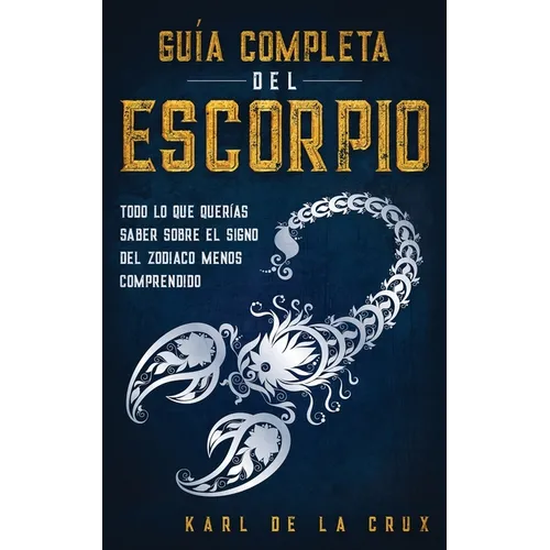 Guía Completa del Escorpio: Todo lo que Querías Saber Sobre el Signo del Zodiaco Menos Comprendido