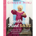 Southern Fried Sass: A Queen's Guide to Cooking, Decorating, and Living Just a Little Extra