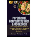 Peripheral Neuropathy Diet & Cookbook: Your Comprehensive Guide to Managing Neuropathy Symptoms With Dietary and Lifestyle Strategies.
