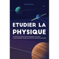 Etudier la physique: Le guide de l'étudiant ni particulièrement intelligent, ni particulièrement travailleur, mais un peu des deux quand même.