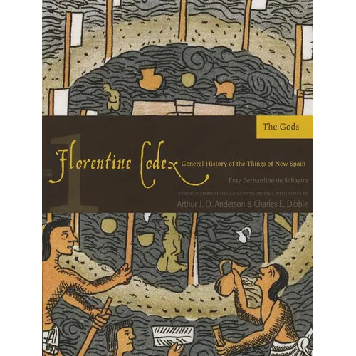Florentine Codex: Book 1: Book 1: The Gods Volume 1