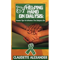 A Helping Hand On Dialysis: Power Tips To Enhance The Dialysis Life