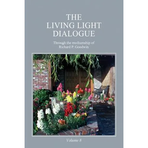 The Living Light Dialogue Volume 8: Spiritual Awareness Classes of the Living Light Philosophy