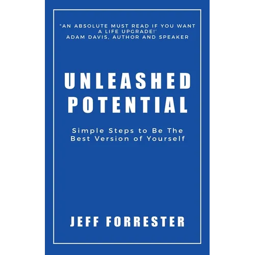 Unleashed Potential: Simple Steps to Be the Best Version of Yourself