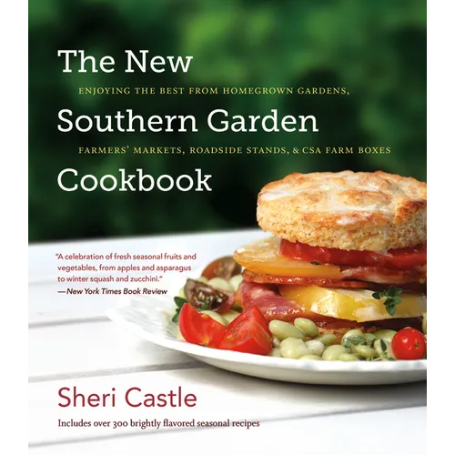 The New Southern Garden Cookbook: Enjoying the Best from Homegrown Gardens, Farmers' Markets, Roadside Stands, & CSA Farm Boxes