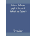History Of The German People At The Close Of The Middle Ages (Volume I)