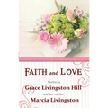 Faith and Love: Stories by Grace Livingston Hill and her mother Marcia Livingston