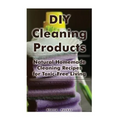 DIY Cleaning Products: Natural Homemade Cleaning Recipes for Toxic-Free Living: (Home Cleaning, Homemade Cleaning Products, Natural Cleaners)