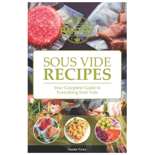 Sous Vide: Your Guide And Everyday Cookbook To Perfectly Cooked Meals (Quick And Easy Recipes For Every Meal, Meat, Beef, Poultry