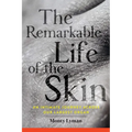 The Remarkable Life of the Skin: An Intimate Journey Across Our Largest Organ