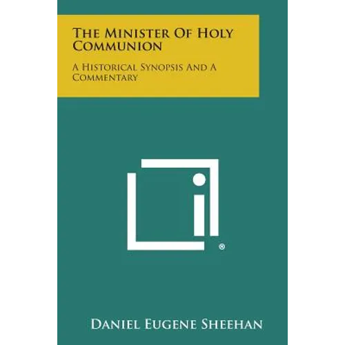 The Minister Of Holy Communion: A Historical Synopsis And A Commentary