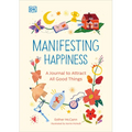 Manifesting Happiness: How to Attract All Good Things
