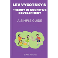 Lev Vygotsky's Theory of Cognitive Development: A Simple Guide