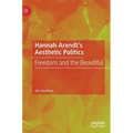 Hannah Arendt's Aesthetic Politics: Freedom and the Beautiful