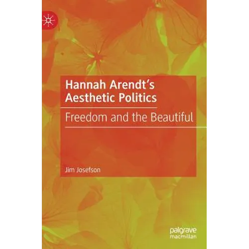 Hannah Arendt's Aesthetic Politics: Freedom and the Beautiful