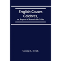 English Causes Celebres, Or, Reports Of Remarkable Trials