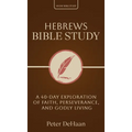 Hebrews Bible Study: A 40-Day Exploration of Faith, Perseverance, and Godly Living