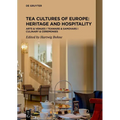 Tea Cultures of Europe: Heritage and Hospitality: Arts & Venues Teaware & Samovars Culinary & Ceremonies