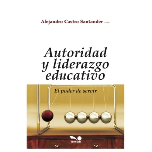 Autoridad Y Liderazgo Educativo: el poder de servir