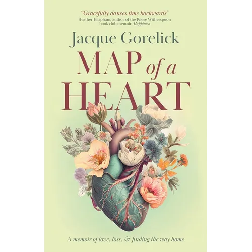 Map of a Heart: A Memoir of Love, Loss, and Finding the Way Home