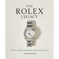 The Rolex Legacy: The History of Rolex Through 120 Seminal and Rare Watches